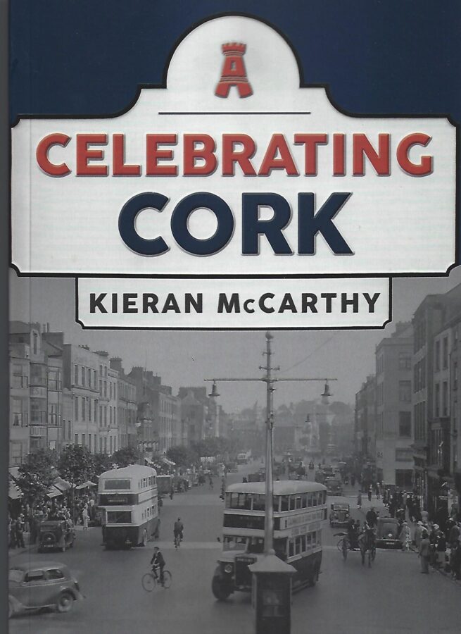 Front Cover of Celebrating Cork by Kieran McCarthy (2022, Amberley Publishing)